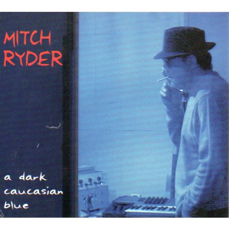 Mitch Ryder,  A Dark Caucasian Blue