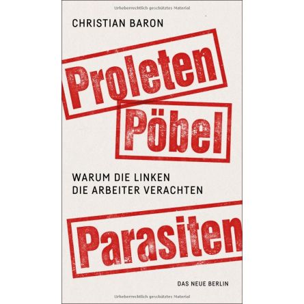 Proleten, Pöbel, Parasiten: Warum die Linken die Arbeiter verachten