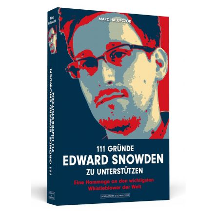 111 Gründe, Edward Snowden zu unterstützen - Eine Hommage an den wichtigsten Whistleblower der Welt