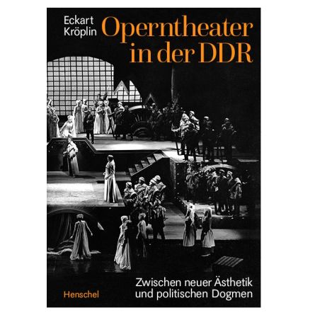 Operntheater in der DDR. Zwischen neuer Ästhetik und politischen Dogmen
