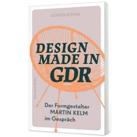 Design Made in GDR. Der Formgestalter Martin Kelm im Gespräch