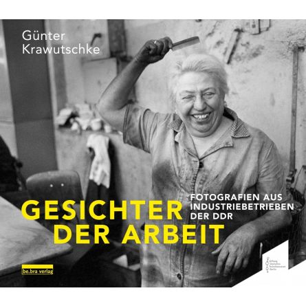 Gesichter der Arbeit. Fotografien aus Industriebetrieben der DDR