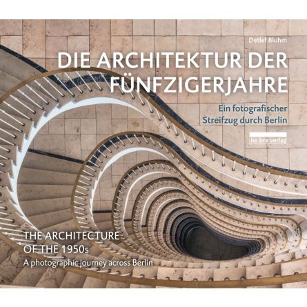 Die Architektur der Fünfzigerjahre. Ein fotografischer Streifzug durch Berlin