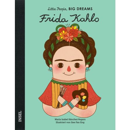 Frida Kahlo - Little People, Big Dreams. Deutsche Ausgabe