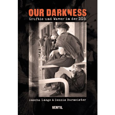 Our Darkness: Gruftis und Waver in der DDR