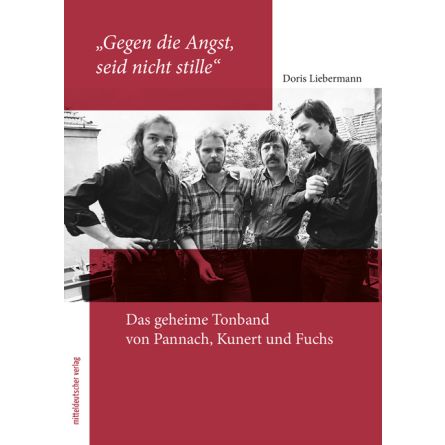 "Gegen die Angst, seid nicht stille" Das geheime Tonband von Pannach, Kunert und Fuchs