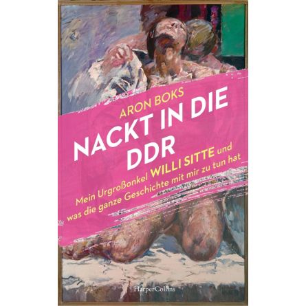 Nackt in die DDR – Mein Urgroßonkel Willi Sitte und was die ganze Geschichte mit mir zu tun hat