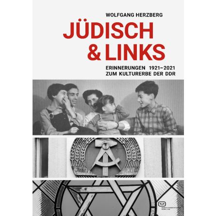 Jüdisch & Links. Erinnerungen 1921-2021 Zum Kulturerbe der DDR