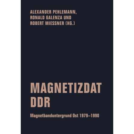 Magnetizdat DDR. Magnetbanduntergrund Ost 1979-1990.