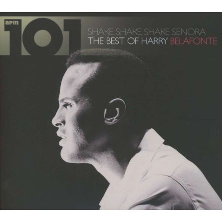 Shake, Shake, Shake Senora: The Best Of Harry Belafonte