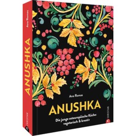 Anushka - Die junge osteuropäische Küche: vegetarisch & kreativ