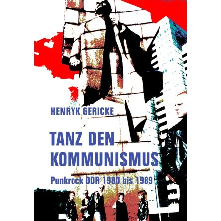 Tanz den Kommunismus: Punkrock DDR 1980 bis 1989