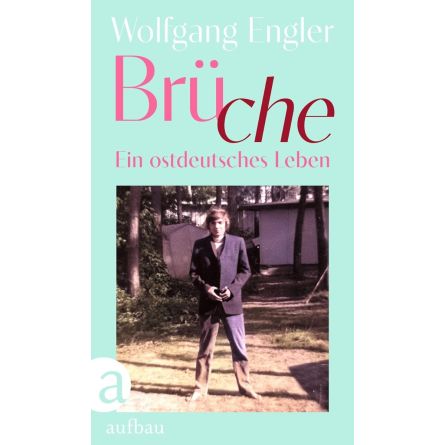 Brüche. Ein ostdeutsches Leben
