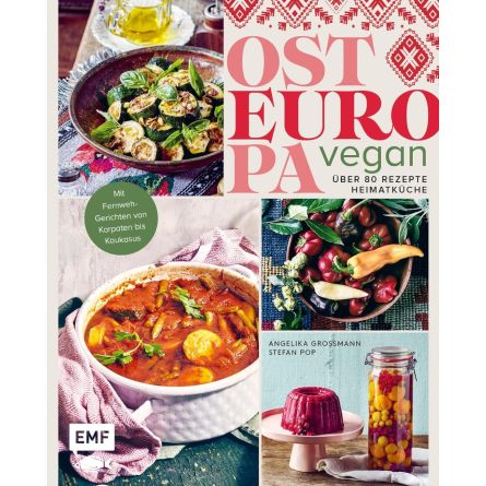 Osteuropa Vegan: Über 80 Rezepte Heimatküche