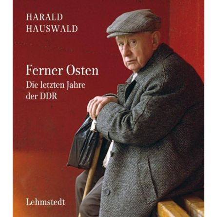 Ferner Osten: Die letzten Jahre der DDR. Fotografien 1986-1990