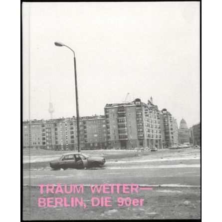 Träum Weiter - Berlin, die 90er