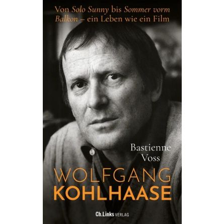 Wolfgang Kohlhaase: Von Solo Sunny bis Sommer vorm Balkon - ein Leben wie ein Film