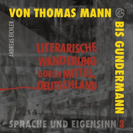 Von Thomas Mann bis Gundermann - Literarische Wanderung durch MItteldeutschland