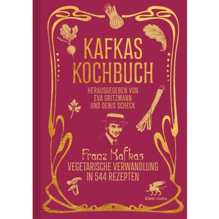 Kafkas Kochbuch. Franz Kafkas vegetarische Verwandlung in 544 Rezepten