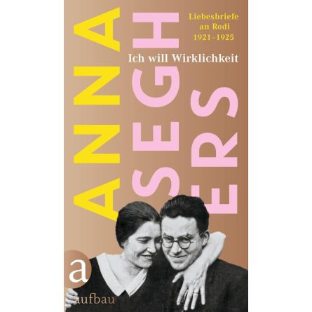 Ich will Wirklichkeit - Liebesbriefe an Rodi 1921-1925