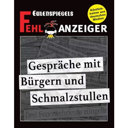Eulenspiegels Fehlanzeiger - Gespräche mit Bürgern und Schmalzstullen