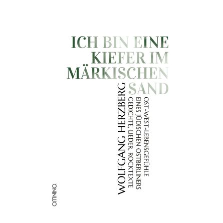 Ich bin eine Kiefer im märkischen Sand. Ost-West-Lebensgefühle eines jüdischen Ostberliners. Gedichte, Lieder, Rocktexte
