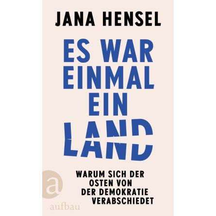 Es war einmal ein Land. Warum sich der Osten von der Demokratie verabschiedet
