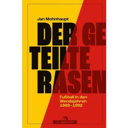 Der geteilte Rasen. Fu&szlig;ball in den Wendejahren 1989&ndash;1992