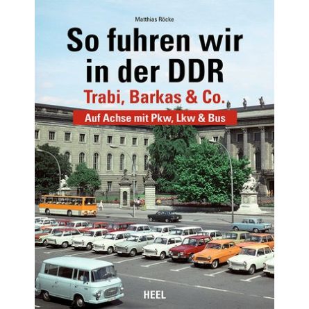 So fuhren wir in der DDR - Trabi, Barkas & Co.