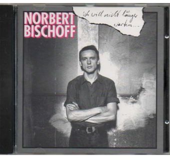 Ich will nicht länger warten...