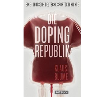 Die Dopingrepublik: Eine (deutsch-)deutsche Sportgeschichte 