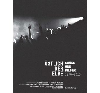 Östlich der Elbe. Songs und Bilder 1970-2013