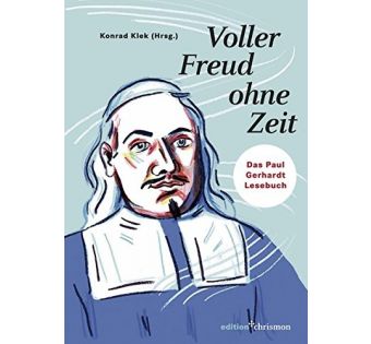 Voller Freud ohne Zeit: Das Paul Gerhardt-Lesebuch