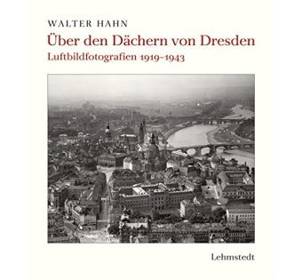 Über den Dächern von Dresden: Luftbildfotografien 1919 bis 1943