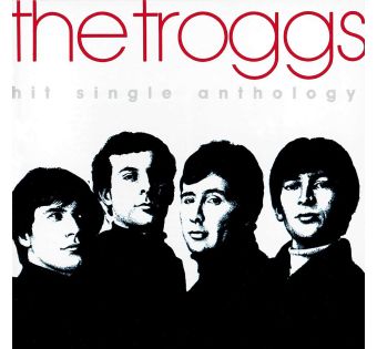 The Troggs - Hit Single Anthology