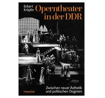 Operntheater in der DDR. Zwischen neuer Ästhetik und politischen Dogmen