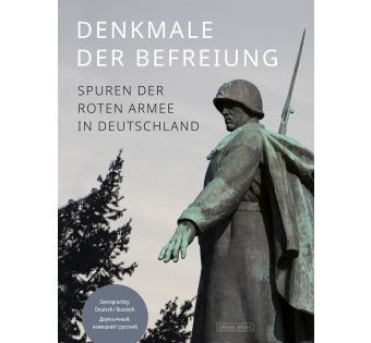 Denkmale der Befreiung: Spuren der Roten Armee