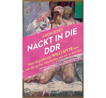 Nackt in die DDR – Mein Urgroßonkel Willi Sitte und was die ganze Geschichte mit mir zu tun hat