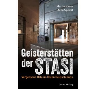Geisterstätten der Stasi: Vergessene Orte im Osten Deutschlands