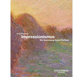 Impressionismus: Die Sammlung Hasso Plattner