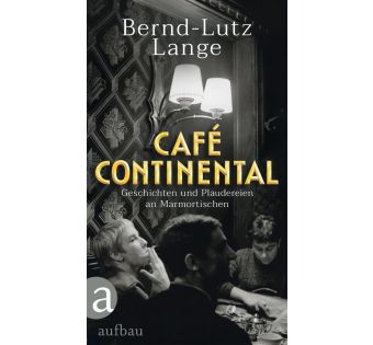 Café Continental. Geschichten und Plaudereien an Marmortischen
