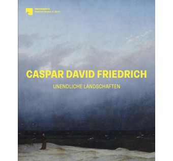 Caspar David Friedrich - Unendliche Landschaften