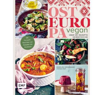 Osteuropa Vegan: Über 80 Rezepte Heimatküche