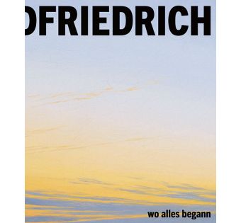 Caspar David Friedrich - Wo alles begann