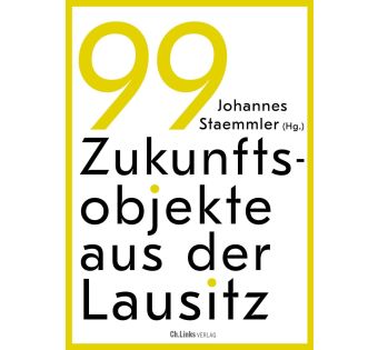 99 Zukunftsobjekte aus der Lausitz