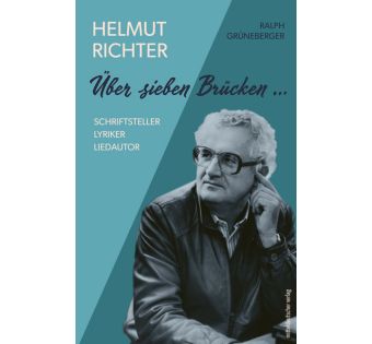 Über sieben Brücken ... Helmut Richter Schriftsteller, Lyriker, Liedautor