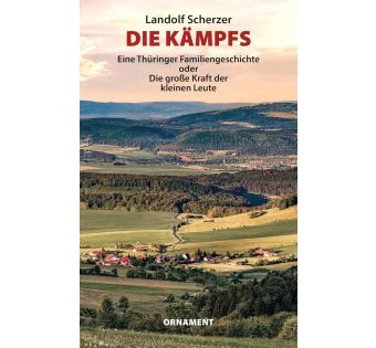 Die Kämpfs - Eine Thüringer Familiengeschichte: Die große Kraft der kleinen Leute