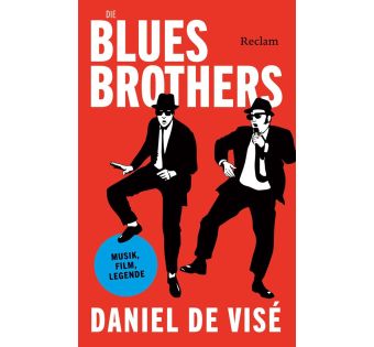 Die Blues Brothers. Musik, Film, Legende