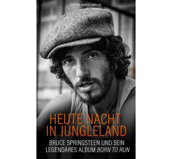 Heute Nacht in Jungleland. Bruce Springsteen und sein legendäres Album Born To Run