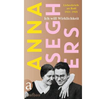 Ich will Wirklichkeit - Liebesbriefe an Rodi 1921-1925